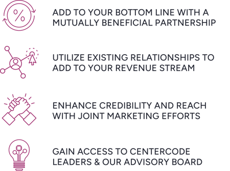 Earn 10% for successful referrals + 10% on 1st renewal; Utilize existing relationships to add to your revenue stream; Enhance credibility and reach with joint marketing efforts; Gain access to Centercode leaders & our advisory board